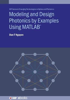 Modelling and Design Photonics by Examples Using Matlab (Emerging Technologies in Optics and Photonics) by Dan Nguyen (Author)