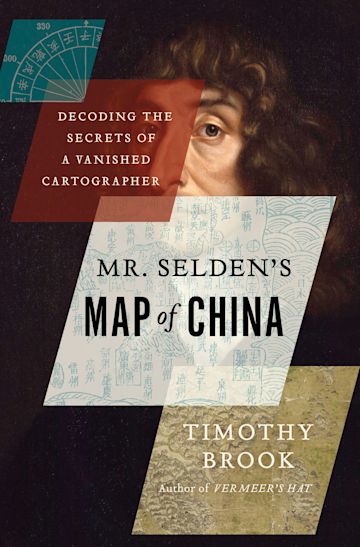 Mr. Selden's Map of China by Timothy Brook 