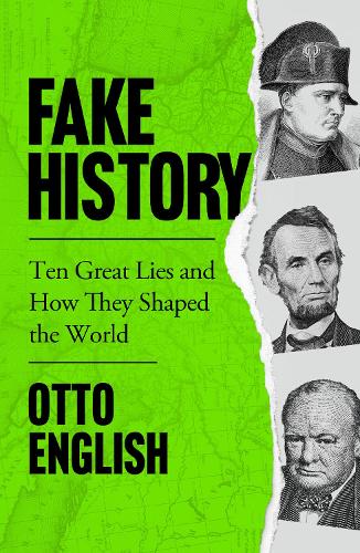 Fake History: Ten Great Lies And How They Shaped The World by Otto English (Author)