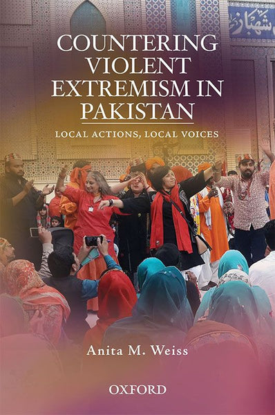 Oxford Countering Violent Extremism In Pakistan By Anita M Weiss