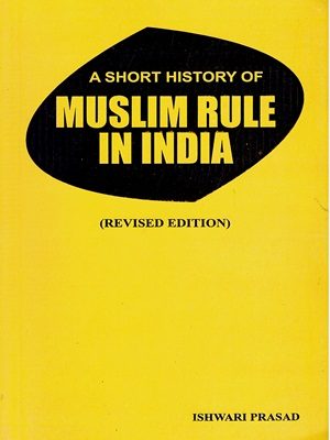 Muslim Rule in India A Short History BY Ishwari Prasad