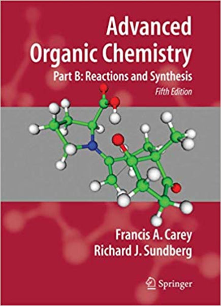 Advanced Organic Chemistry Part B Reactions And Synthesis 