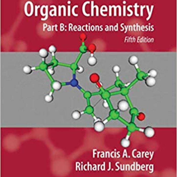 Advanced Organic Chemistry Part B Reactions And Synthesis 