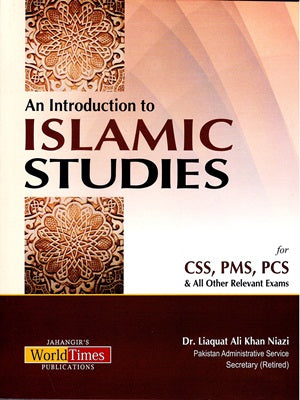 Jahangir World Times AN INTRODUCTION TO ISLAMIC STUDIES FOR PPSC FPCS CSS PMS GAT  And All Other Relevant Exams LIAQAT ALI KHAN NIAZ