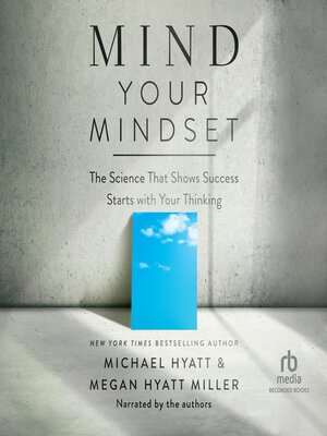 Mind Your Mindset The Science That Shows Success Starts with Your Thinking