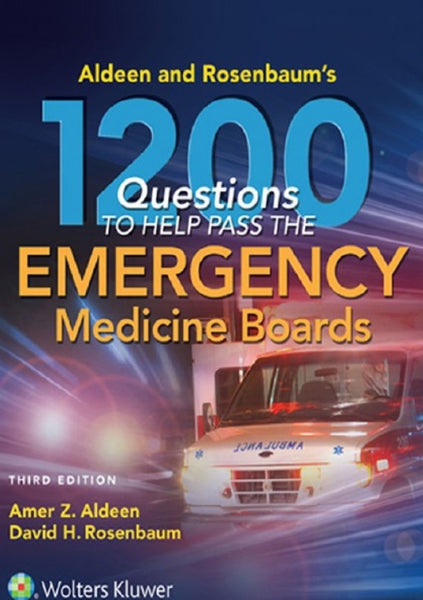 Aldeen and Rosenbaum's 1200 Questions to Help You Pass the Emergency Medicine Boards 3rd Edition by Amer Aldeen (Author), David H. Rosenbaum MD (Author)