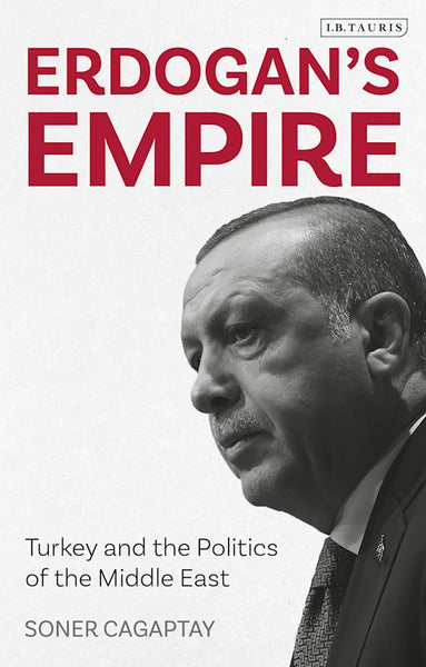 Erdogan's Empire: Turkey and the Politics of the Middle East 