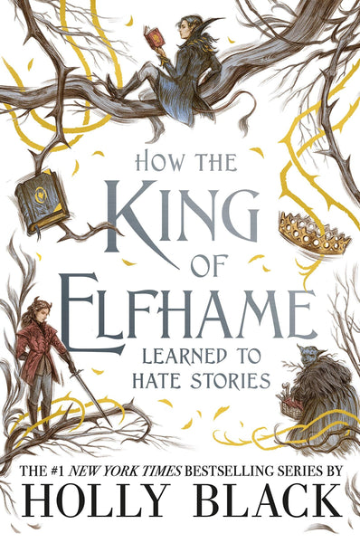 How The King Of Elfhame Learned To Hate Stories by Holly Black 