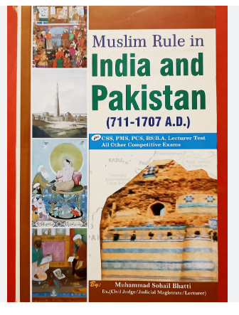 Muslim Rule in India and Pakistan 711 To1707 AD For CSS PMS PCS