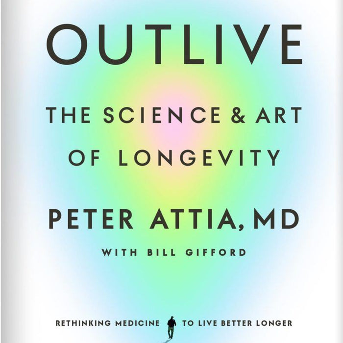 Outlive The Science and Art of Longevity by Peter Attia 