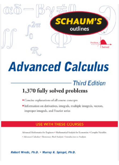 Schaum's Outline of Advanced Calculus, Third Edition (Schaum's Outlines) 3rd Edition by Robert Wrede (Author), Murray Spiegel (Author)