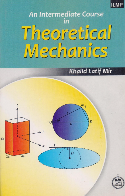 An Intermediate Course  in Theoretical Mechanics New Edition by Khalid Latif Mir - ILMI