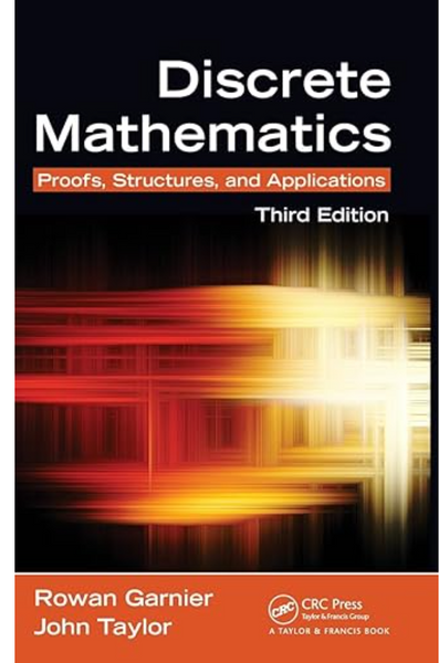 Discrete Mathematics Proofs, Structures and Applications, 3rd Edition  Third Edition By Rowan Garnier, John Taylor