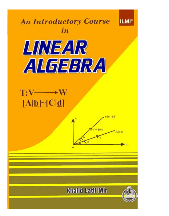 An Introductory Course In Linear Algebra by Khalid Latif Mir - ILMI