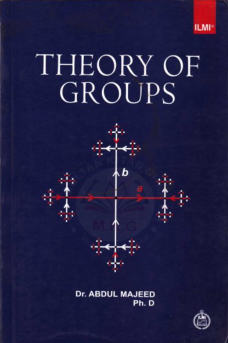 Theory of Groups by Dr. Abdul Majeed - ILMI