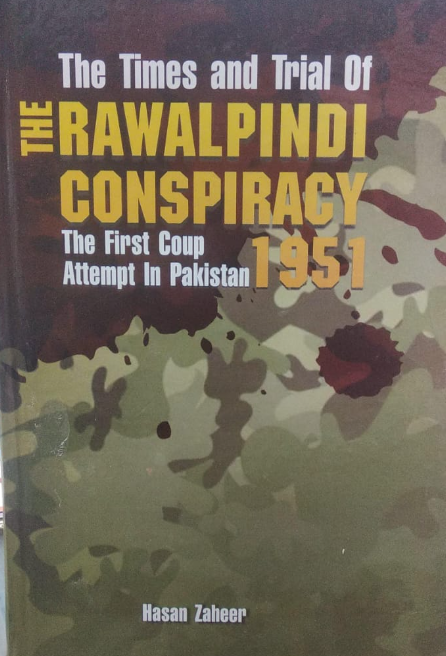 The Times and Trials of the Rawalpindi Conspiracy 1951 The First Coup Attempt in Pakistan