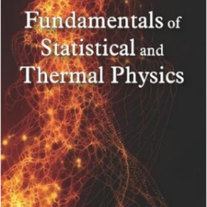 Fundamentals Of Statistical And Thermal Physics