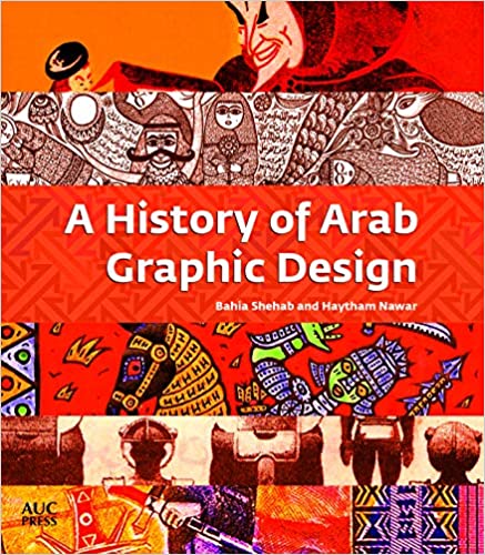 A History of Arab Graphic Design by Bahia Shehab (Author), Haytham Nawar (Author)