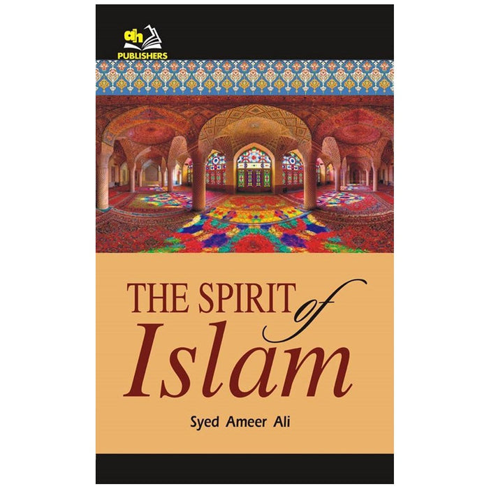 The Spirit Of Islam By Syed Ameer Ali - AH Publishers 