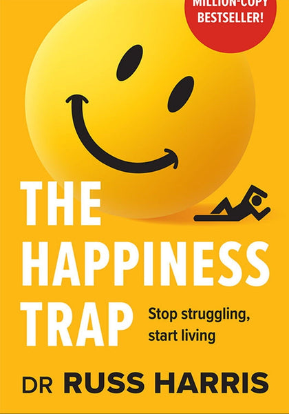 The Happiness Trap: How to Stop Struggling and Start Living