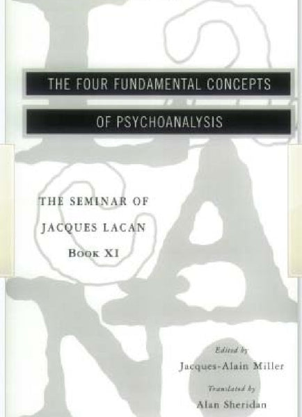 The Seminar of Jacques Lacan: The Four Fundamental Concepts of Psychoanalysis
