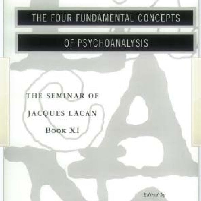 The Seminar of Jacques Lacan: The Four Fundamental Concepts of Psychoanalysis