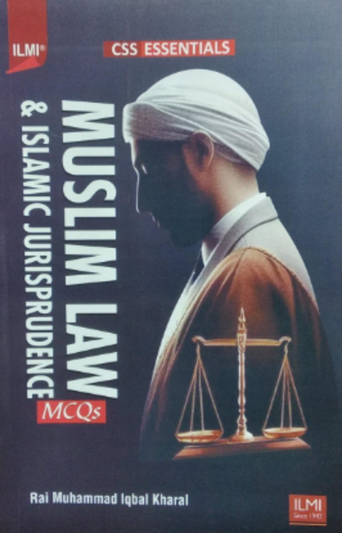 Muslim Law & Islamic Jurisprudence MCQs For CSS By Rai M. Iqbal Kharal -ILMI