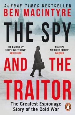 The Spy and the Traitor: The Greatest Espionage Story of the Cold War