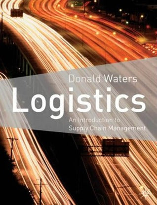 Logistics: An Introduction to Supply Chain Management by C. D. J. Waters (Author), Donald Waters (Author)