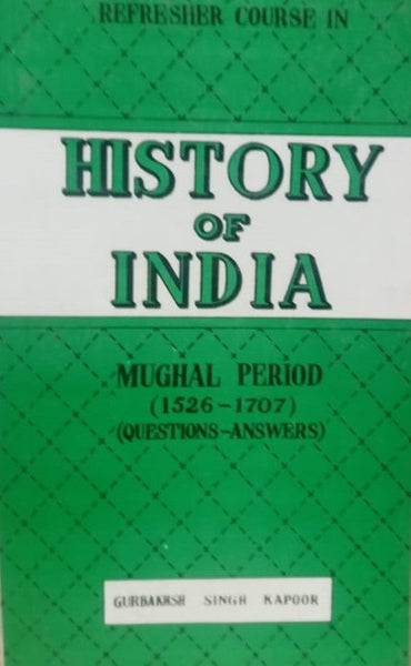 History of India Mughal Period 1526 to 1707 By Gurbakhsh SIngh Kapoor