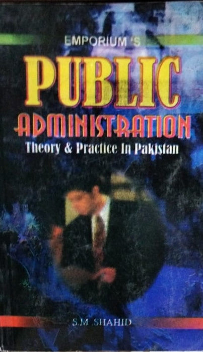 Public Administration Theory & Practice in Pakistan By S M Shahid - Emporium