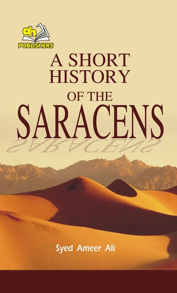 A Short History of the Saracens For CSS PMS PCS & Other Exams By Syed Ameer Ali-AH Publishers