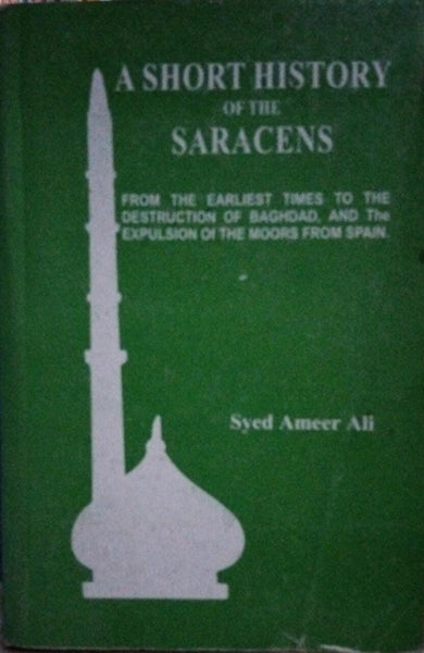 A Short History of the Saracens For CSS PMS PCS & Other Exams For Syed Ameer Ali