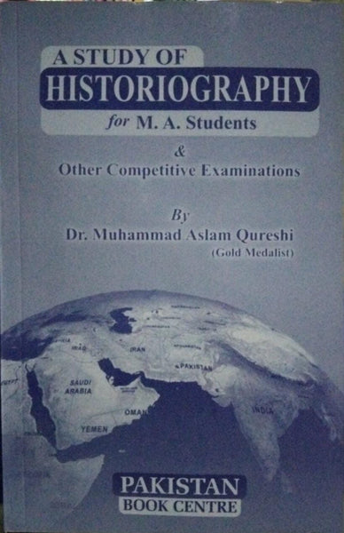 A Study of Historiography For CSS PMS PCS & Other Exams By Dr Muhammad Aslam Qureshi