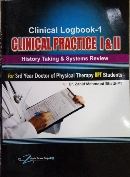 Clinical Practice (Logbook 1) I & II For 3rd Year DPT By Dr Zahid Mehmood Bhatti -Bhatti