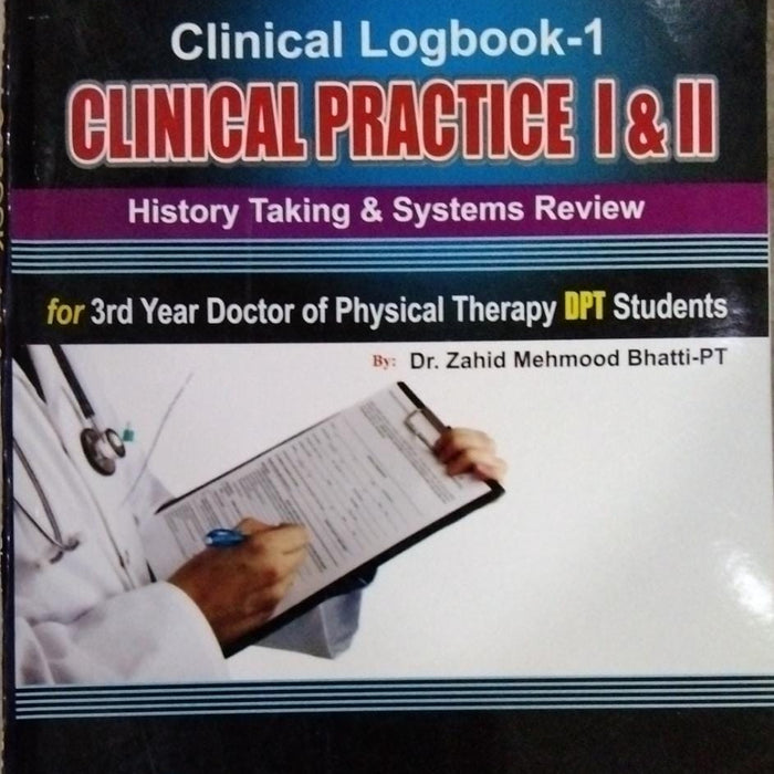 Clinical Practice (Logbook 1) I & II For 3rd Year DPT By Dr Zahid Mehmood Bhatti -Bhatti