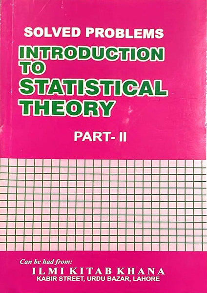 Solved Problems Introduction To Statistical Theory Part 2 by Prof. Sher Muhammad Chaudhary - ILMI