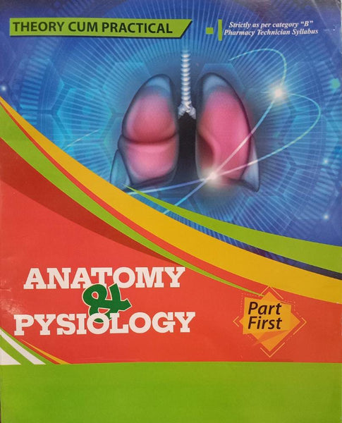 Anatomy And Physiology (Theory Cum Practical) 1st Year