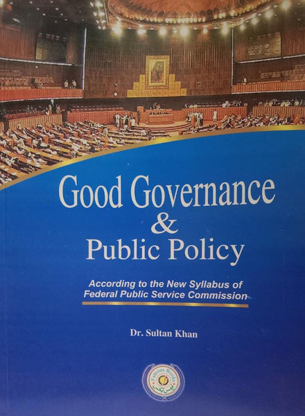 Good Governance & Public Policy For CSS PMS PCS & Other Relevant Exams By Dr Sultan Khan-Famous Publications