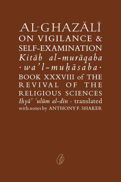 Al Ghazali On Vigilance Self Examination Translator Anthony F Shaker