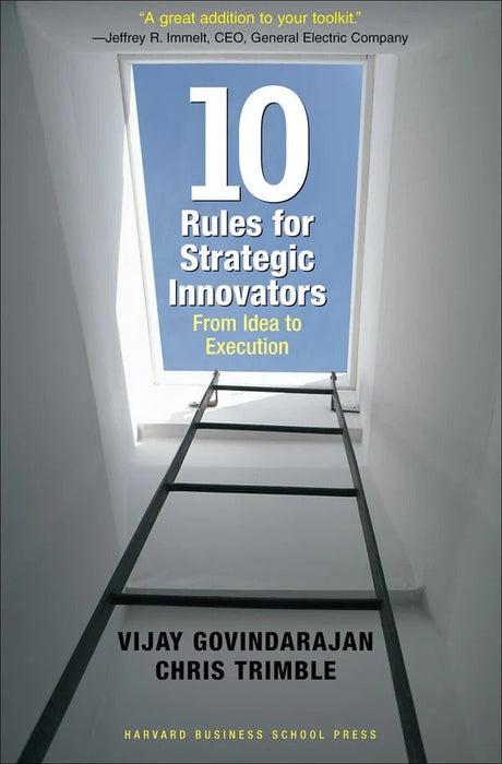 Ten Rules for Strategic Innovators: From Idea to Execution  by Vijay Govindarajan (Author), Chris Trimble (Author)