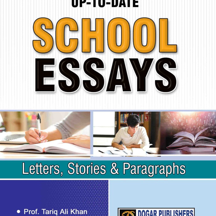 School Essays (Letters, Stories & Paragraphs) by Prof Tariq Ali Khan -Dogar