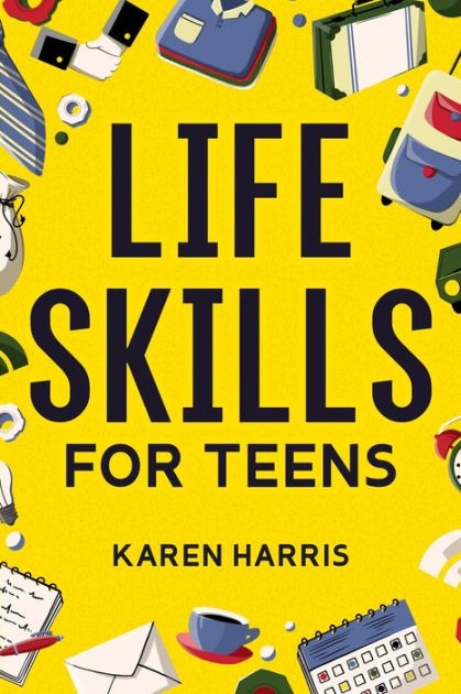 Life Skills for Teens by Karen Harris (Author)