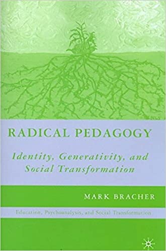 Radical Pedagogy: Identity, Generativity, and Social Transformation (Education, Psychoanalysis, and Social Transformation)  by M. Bracher (Author)