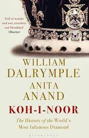 Koh I Noor The History Of The World Most Infamous Diamond William Dalrymple Anita Anand