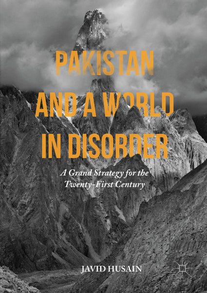 Pakistan and a World in Disorder A Grand Strategy for the Twenty-First Century