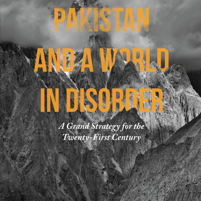 Pakistan and a World in Disorder A Grand Strategy for the Twenty-First Century