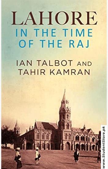 Lahore In The Time Of Raj By Ian Talbot