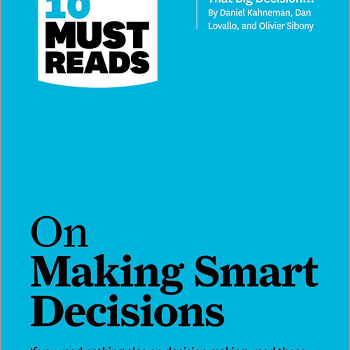 HBR's 10 Must Reads On Making Smart Decisions By Harvard Business