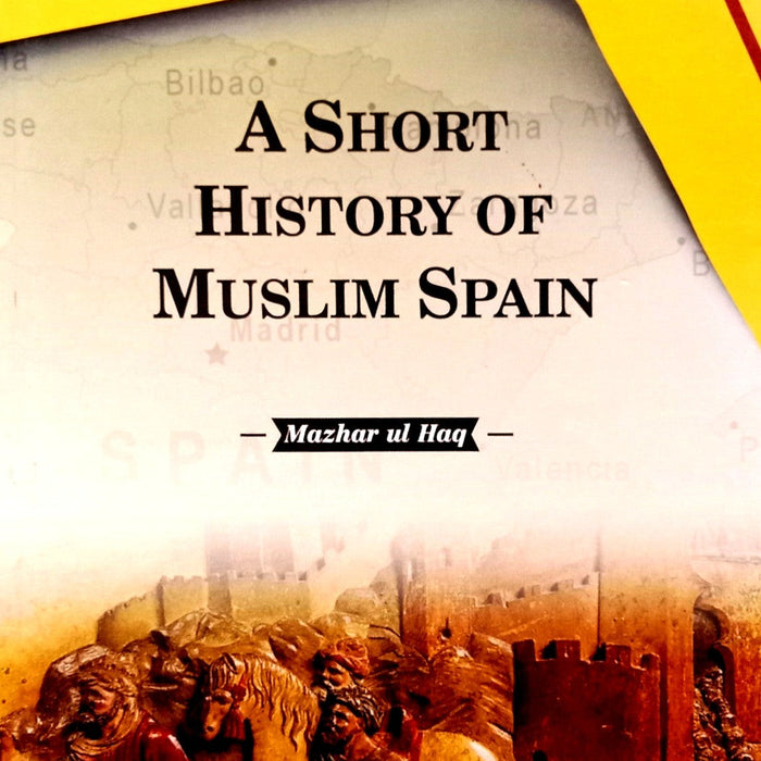 A Short History of Muslim Spain For CSS PMS PCS And All Other Relevant Exams By Mazhar Ul Haq